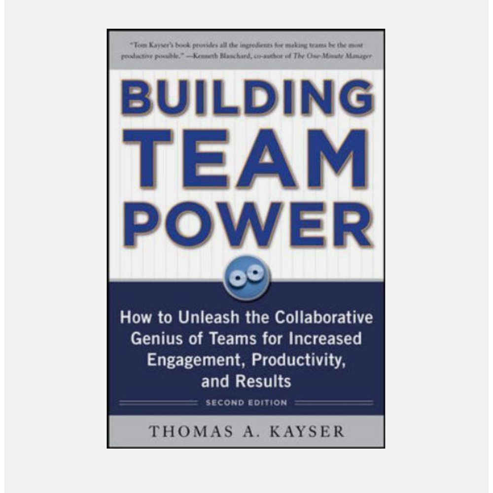 Building Team Power: How to Unleash the Collaborative Genius of Teams for Increa